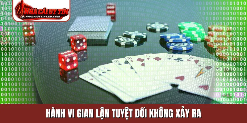 Hành vi gian lận tuyệt đối không xảy ra