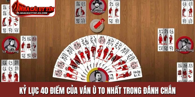 Kỷ lục 40 điểm của ván ù to nhất trong đánh chắn