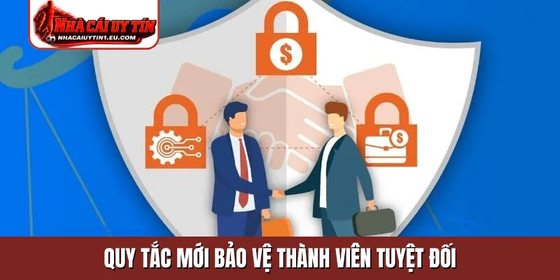Quy tắc mới bảo vệ thành viên tuyệt đối