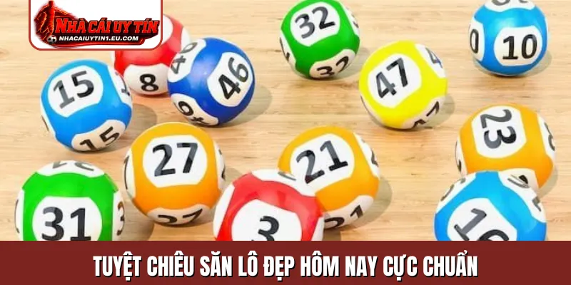 Tuyệt chiêu săn lô đẹp hôm nay cực chuẩn